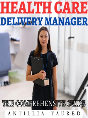 cover image of Health Care Delivery Manager- the Comprehensive Guide